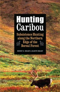 cover of the book Hunting Caribou: Subsistence Hunting along the Northern Edge of the Boreal Forest