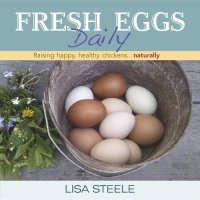 cover of the book Fresh Eggs Daily: Raising Happy, Healthy Chickens...Naturally