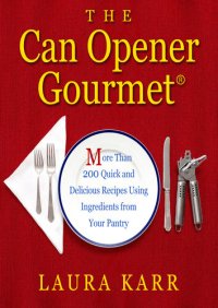 cover of the book The Can Opener Gourmet: More Than 200 Quick and Delicious Recipes Using Ingredients from Your Pantry