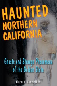 cover of the book Haunted Northern California: Ghosts and Strange Phenomena of the Golden State