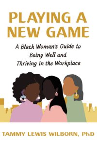 cover of the book Playing a New Game: A Black Woman's Guide to Being Well and Thriving in the Workplace
