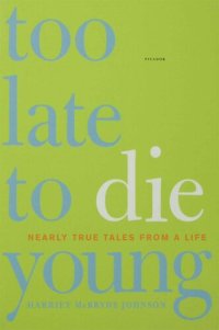 cover of the book Too Late to Die Young: Nearly True Tales from a Life