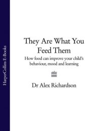 cover of the book They Are What You Feed Them: How Food Can Improve Your Child's Behaviour, Mood and Learning