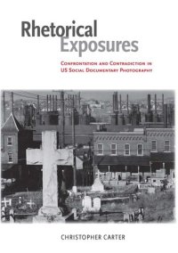 cover of the book Rhetorical Exposures: Confrontation and Contradiction in US Social Documentary Photography