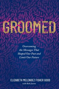 cover of the book Groomed: Overcoming the Messages That Shaped Our Past and Limit Our Future