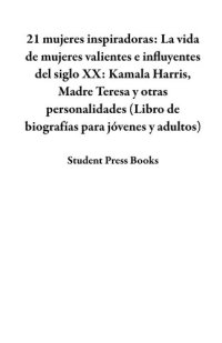 cover of the book 21 mujeres inspiradoras: La vida de mujeres valientes e influyentes del siglo XX: Kamala Harris, Madre Teresa y otras personalidades