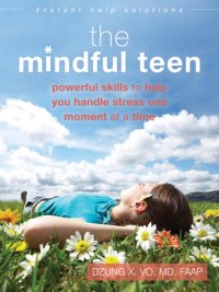 cover of the book The Mindful Teen Workbook: Powerful Skills to Find Calm, Develop Self-Compassion, and Build Resilience