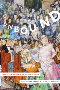 cover of the book Unbound: Ukrainian Canadians Writing Home