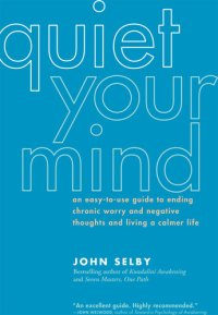 cover of the book Quiet Your Mind: An Easy-to-Use Guide to Ending Chronic Worry and Negative Thoughts and Living a Calmer Life