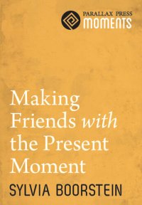 cover of the book Making Friends with the Present Moment