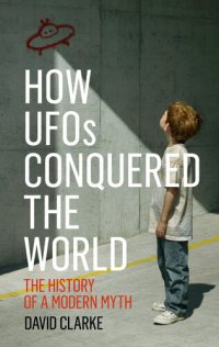 cover of the book How UFOs Conquered the World: The History of a Modern Myth