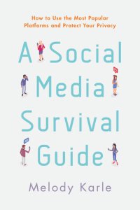 cover of the book A Social Media Survival Guide: How to Use the Most Popular Platforms and Protect Your Privacy