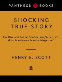 cover of the book Shocking True Story: The Rise and Fall of Confidential, "America's Most Scandalous Scandal Magazine"