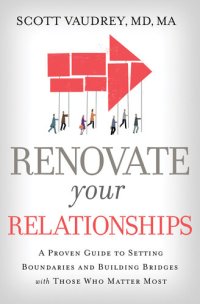 cover of the book Renovate Your Relationships: A Proven Guide to Setting Boundaries and Building Bridges with Those Who Matter Most