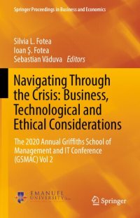 cover of the book Navigating Through the Crisis: Business, Technological and Ethical Considerations: The 2020 Annual Griffths School of Management and IT Conference (GSMAC) Vol 2