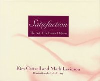 cover of the book Satisfaction: The Art of the Female Orgasm