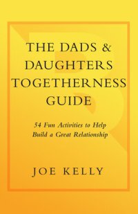 cover of the book The Dads & Daughters Togetherness Guide: 54 Fun Activities to Help Build a Great Relationship