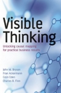 cover of the book Visible Thinking: Unlocking Causal Mapping for Practical Business Results