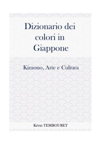 cover of the book Dizionario dei colori in giappone--kimono, arte e cultura