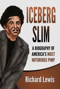 cover of the book Iceberg Slim: A Biography of America's Most Notorious Pimp