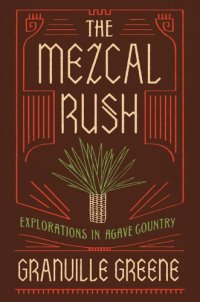 cover of the book The Mezcal Rush: Explorations in Agave Country