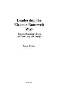 cover of the book Leadership the Eleanor Roosevelt Way: Timeless Strategies from the First Lady of Courage