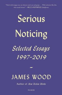 cover of the book Serious Noticing: Selected Essays, 1997-2019