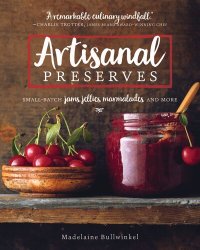 cover of the book Artisanal Preserves: Small-Batch Jams, Jellies, Marmalades, and More