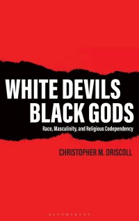 cover of the book White Devils, Black Gods: Race, Masculinity, and Religious Codependency