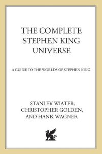 cover of the book The Complete Stephen King Universe: A Guide to the Worlds of Stephen King