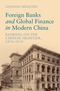 cover of the book Foreign Banks and Global Finance in Modern China: Banking on the Chinese Frontier, 1870-1919