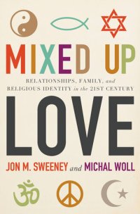 cover of the book Mixed-Up Love: Relationships, Family, and Religious Identity in the 21st Century