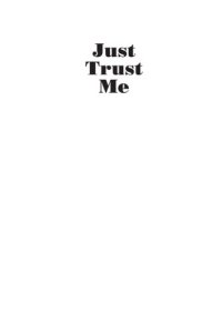 cover of the book Just Trust Me: Finding the Truth in a World of Spin