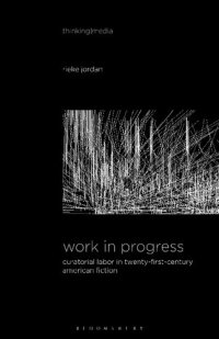 cover of the book Work in Progress: Curatorial Labor in Twenty-First-Century American Fiction