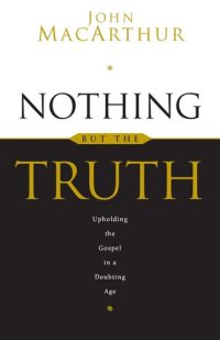 cover of the book Nothing But the Truth: Upholding the Gospel in a Doubting Age