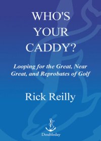 cover of the book Who's Your Caddy?: Looping for the Great, Near Great, and Reprobates of Golf