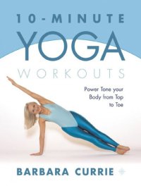 cover of the book 10-Minute Yoga Workouts: Power Tone Your Body From Top To Toe