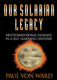 cover of the book Our Solarian Legacy: Multidimensional Humans in a Self-Learning Universe