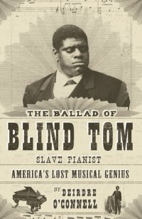 cover of the book The Ballad of Blind Tom, Slave Pianist: America's Lost Musical Genius