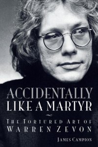 cover of the book Accidentally Like a Martyr: The Tortured Art of Warren Zevon