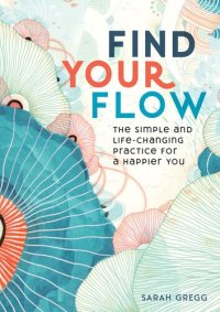 cover of the book Find Your Flow: The Simple and Life-Changing Practice for a Happier You