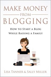 cover of the book Make Money From Blogging: How To Start A Blog While Raising A Family