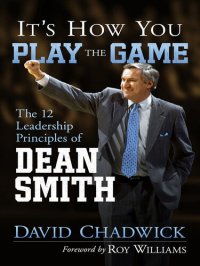 cover of the book It's How You Play the Game: The 12 Leadership Principles of Dean Smith