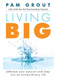 cover of the book Living Big: Embrace Your Passion and Leap into an Extraordinary Life