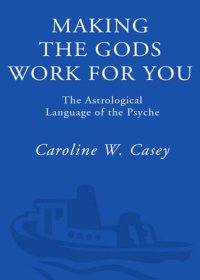 cover of the book Making the Gods Work for You: The Astrological Language of the Psyche