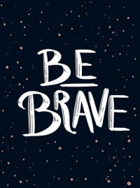 cover of the book Be Brave: the Little Book of Courage