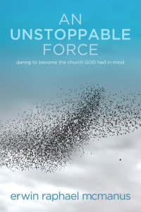 cover of the book An Unstoppable Force: Daring to Become the Church God Had in Mind