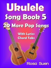 cover of the book Ukulele Song Book 5--20 More Popular Songs with Lyrics and Chord Tabs