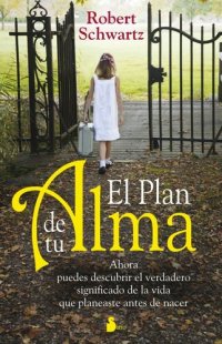 cover of the book El Plan de Tu Alma: Ahora Puedes Descubrir el Verdadero Significado de la Vida Que Planeaste Antes de Nacer