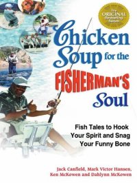 cover of the book Chicken Soup for the Fisherman's Soul: Fish Tales to Hook Your Spirit and Snag Your Funny Bone